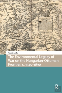 Bertrand.pt - Environmental Legacy Of War On The Hungarian-Ottoman Frontier, C. 1540-1690