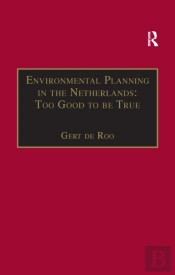 Environmental Planning In The Netherlands: Too Good To Be True