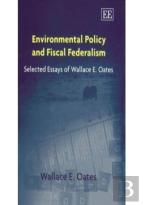 Environmental Policy And Fiscal Federalism - Selected Essays Of Wallace E. Oates