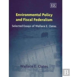 Bertrand.pt - Environmental Policy And Fiscal Federalism - Selected Essays Of Wallace E. Oates
