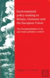 Environmental Policy-Making In Britain, Germany And The European Union