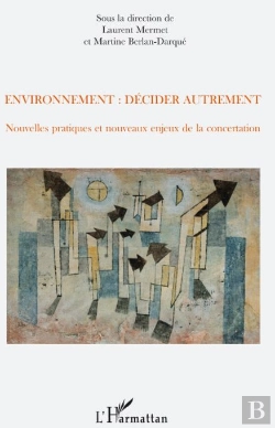 Bertrand.pt - Environnement : Décider Autrement ; Nouvelles Pratiques Et Nouveaux Enjeux De La Concertation
