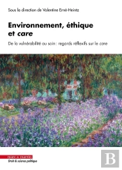 Environnement, Éthique Et Care : De La Vulnérabilité Au Soin : Regards Réflexifs Sur Le Care