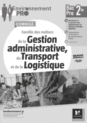 Environnement Pro : Famille Des Métiers De La Gestion Administrative, Du Transport Et De La Logistique ; 2de Bac Pro ; Corrigé