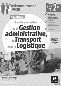 Bertrand.pt - Environnement Pro : Famille Des Métiers De La Gestion Administrative, Du Transport Et De La Logistique ; 2de Bac Pro ; Corrigé