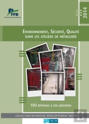 Environnement, Sécurite ; Qualité Dans Les Ateliers De Métallerie 2014 ; 100 Réponses À Vos Questions