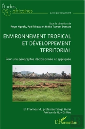Environnement Tropical Et Développement Territorial : Pour Une Géographie Décloisonnée Et Appliquée