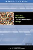 Envisioning A Transformed Clinical Trials Enterprise For 2030