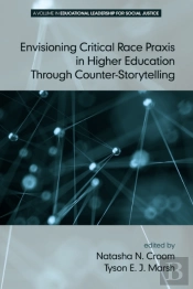 Envisioning Critical Race Praxis In Higher Education Through Counter-Storytelling