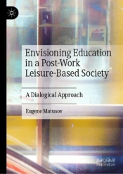 Envisioning Education In A Post-Work Leisure-Based Society