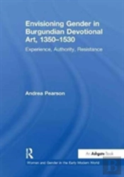 Envisioning Gender In Burgundian Devotional Art, 1350â€“1530