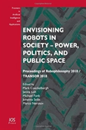 Envisioning Robots In Society Â€“ Power, Politics, And Public Space