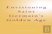 Envisioning Saint Germain'S Golden Age