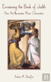 Envisioning The Book Of Judith: How Art Illuminates Minor Characters
