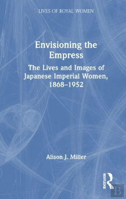 Bertrand.pt - Envisioning The Empress: The Lives And Images Of Japanese Imperial Women, 1868â€“1952