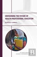 Envisioning The Future Of Health Professional Education