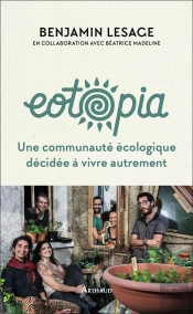 Eotopia ; Une Communauté Écologique Décidée À Vivre Autrement