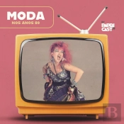 Ep04 – Moda – Papricast - Anos 80