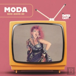 Bertrand.pt - Ep04 – Moda – Papricast - Anos 80