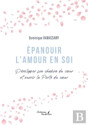 Épanouir L'Amour En Soi : Développer Son Chakra Du Coeur Et Ouvrir La Porte Du Coeur