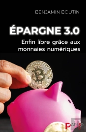 Épargne 3.0 : Enfin Libre Grâce Aux Monnaies Numériques
