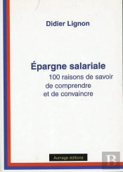 Epargne Salariale 100 Raisons De Savoir De Comprendre Et De Convaincre
