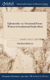 Ephemerides: Or, Occasional Poems: Written In Scotland And South Africa