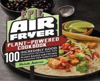 Epic Air Fryer Plant-Powered Cookbook