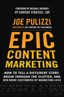 Epic Content Marketing: How To Tell A Different Story, Break Through The Clutter, & Win More Customers By Marketing Less