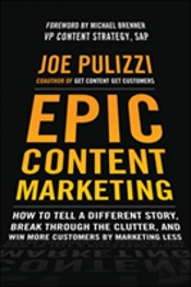 Epic Content Marketing: How To Tell A Different Story, Break Through The Clutter, & Win More Customers By Marketing Less