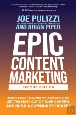 Bertrand.pt - Epic Content Marketing, Second Edition: Break Through The Clutter With A Different Story, Get The Most Out Of Your Content, And Build A Community In Web3