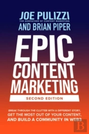 Epic Content Marketing, Second Edition: Break Through The Clutter With A Different Story, Get The Most Out Of Your Content, And Build A Community In Web3