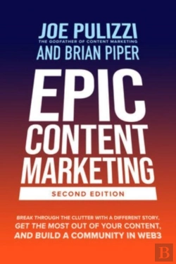 Bertrand.pt - Epic Content Marketing, Second Edition: Break Through The Clutter With A Different Story, Get The Most Out Of Your Content, And Build A Community In Web3