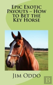 Epic Exotic Payouts - How To Bet The Key Horse