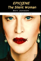 Epicã…Â€Œne, Or The Silent Woman 'Annotated Classic Edition'