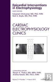 Epicardial Interventions In Electrophysiology, An Issue Of Cardiac Electrophysiology Clinics
