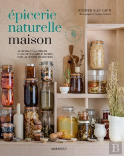 Bertrand.pt - Épicerie Naturelle Maison : 40 Condiments À Preparer Et 40 Recettes Salées Et Sucrées Pour Les Cuisiner Au Quotidien