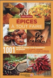 Épices À Tout Faire : 1001 Façons D'Utiliser Et De Consommer 20 Épices (6e Édition)