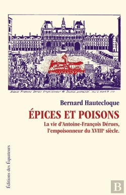 Bertrand.pt - Épices Et Poisons ; La Vie D'Antoine-François Dérues, L'Empoisonneur Du Xviii Siècle