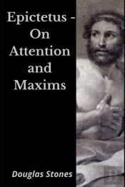 Epictetus - On Attention And Maxims