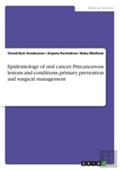 Epidemiology Of Oral Cancer. Precancerous Lesions And Conditions, Primary Prevention And Surgical Management