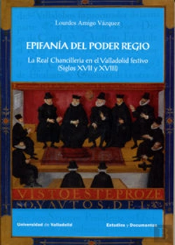 Bertrand.pt - Epifanía Del Poder Regio. La Real Chancillería En El Valladolid Festivo (Siglos Xvii Y Xviii)