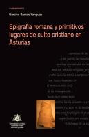 Epigrafía Romana Y Primitivos Lugares De Culto Cristiano En Asturias