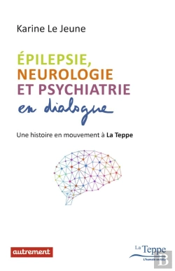 Bertrand.pt - Épilepsie, Neurologie Et Psychiatrie En Dialogue ; Une Histoire En Mouvement À La Teppe