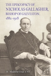 Episcopacy Of Nicholas Gallagher, Bishop Of Galveston, 1882-1918