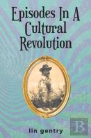 Episodes In A Cultural Revolution