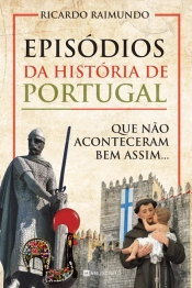 Episódios da História de Portugal que não aconteceram bem assim...