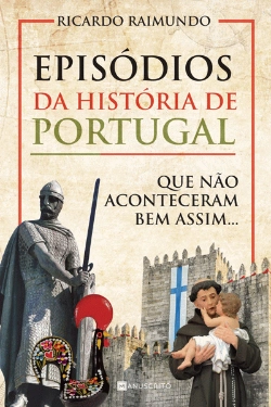 Bertrand.pt - Episódios da História de Portugal que não aconteceram bem assim...