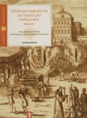 Episódios Dramáticos da Inquisição Portuguesa - Volume I