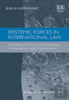 Epistemic Forces In International Law - Foundational Doctrines And Techniques Of International Legal Argumentation
